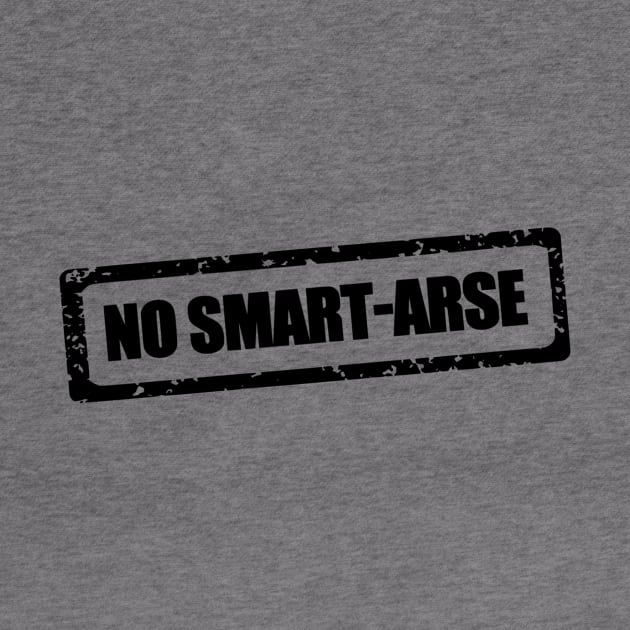 No smart-arse by CreativeIkbar Prints